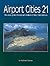 Airport Cities Twenty-One: The New Global Transport Centers of the Twenty-First Century