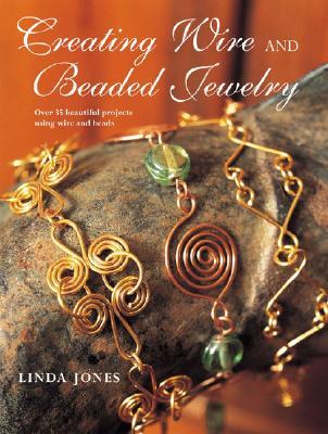 Creating Wire and Beaded Jewelry: Over 35 Beautiful Projects Using Wire and Beads (Paperback)