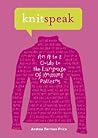 Knitspeak: An A to Z Guide to the Language of Knitting Patterns Knitspeak: An A to Z Guide to the Language of Knitting Patterns
