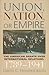 Union, Nation, or Empire by David C. Hendrickson