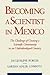 Becoming a Scientist in Mexico: The Challenge of Creating a Scientific Community in an Underdeveloped Country
