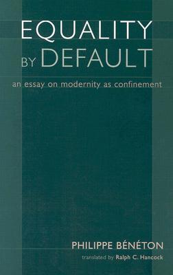 Equality By Default: An Essay On Modernity As Confinement (Crosscurrents)