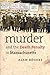 Murder and the Death Penalty in Massachusetts