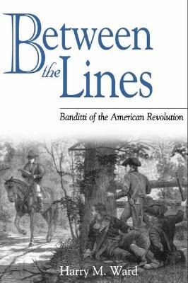 Between the Lines: Banditti of the American Revolution (Studies in Military History and International Affairs)