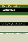Five Kohutian Postulates: Psychotherapy Theory from an Empathic Perspective Five Kohutian Postulates: Psychotherapy Theory from an Empathic Perspective