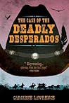 The Case of the Deadly Desperados by Caroline Lawrence