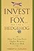 Invest Like a Fox... Not Like a Hedgehog by Robert C. Carlson