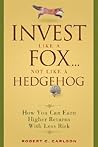 Invest Like a Fox... Not Like a Hedgehog: How You Can Earn Higher Returns With Less Risk