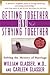 Getting Together and Staying Together by William Glasser