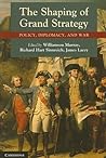 The Shaping of Grand Strategy: Policy, Diplomacy, and War