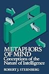 Metaphors of Mind: Conceptions of the Nature of Intelligence Metaphors of Mind: Conceptions of the Nature of Intelligence
