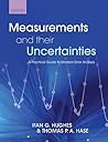 Measurements and their Uncertainties: A practical guide to modern error analysis Measurements and their Uncertainties: A practical guide to modern error analysis