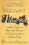 Getting Pregnant Naturally by Winifred Conkling Getting Pregnant Naturally by Winifred Conkling