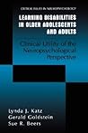 Learning Disabilities in Older Adolescents and Adults: Clinical Utility of the Neuropsychological Perspective (Critical Issues in Neuropsychology)