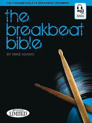The Breakbeat Bible by Mike Adamo | Drum Sheet Music Songbook for Beginners and Advanced Players | 90+ Beat Transcriptions with Audio Access | Hip-Hop and Funk Drumming Guide (Paperback)