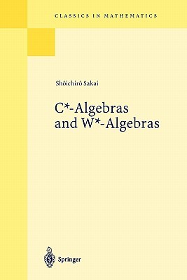 C*-Algebras and W*-Algebras (Classics in Mathematics)