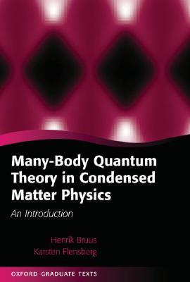 Many-Body Quantum Theory in Condensed Matter Physics: An Introduction (Oxford Graduate Texts)