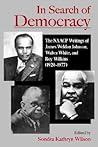 In Search of Democracy: The NAACP Writings of James Weldon Johnson, Walter White, and Roy Wilkins (1920-1977)