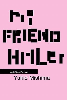 My Friend Hitler and Other Plays of Yukio Mishima (Paperback)