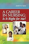 A Career in Nursing: Is it right for me? A Career in Nursing: Is it right for me?