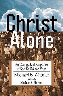 Christ Alone: An Evangelical Response to Rob Bell's "Love Wins" (Paperback)