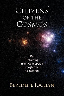 Citizens of the Cosmos: Life's Unfolding from Conception through Death to Rebirth (Paperback)