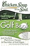 Chicken Soup for the Soul: The Golf Book: 101 Great Stories from the Course and the Clubhouse Chicken Soup for the Soul: The Golf Book: 101 Great Stories from the Course and the Clubhouse