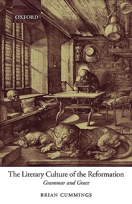 The Literary Culture of the Reformation: Grammar and Grace (Paperback)