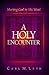 A Holy Encounter: Meeting God in His Word
