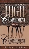 Building High Commitment in a Low-Commitment World