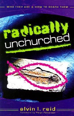 Radically Unchurched: Who They Are & How to Reach Them (Paperback)