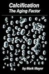 Calcification: The Aging Factor, How to Defuse the Calcium Bomb