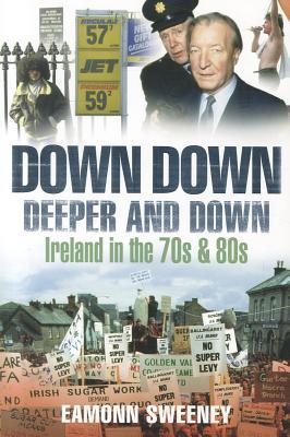 Down Down Deeper and Down: Ireland in the 70s and 80s (Paperback)