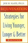 Rejuvenation: Strategies for Living Younger, Longer & Better Rejuvenation: Strategies for Living Younger, Longer & Better