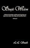 Simple Wisdom: Wisdom, Knowledge and Personal Experience to Inform and Advise You Along Your Spiritual Walk - Volume I