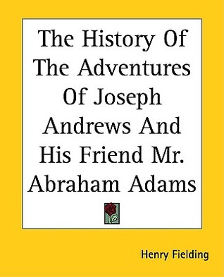 The History Of The Adventures Of Joseph Andrews And His Friend Mr. Abraham Adams