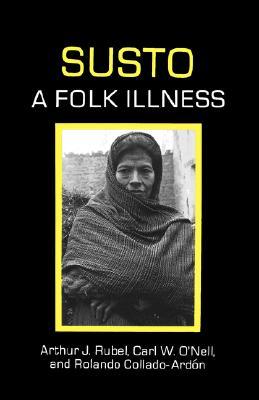 Susto: A Folk Illness (Comparative Studies of Health Systems and Medical Care) (Volume 12)