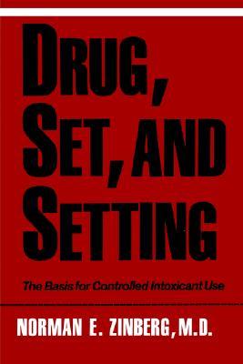 Drug, Set, and Setting: The Basis for Controlled Intoxicant Use (Paperback)