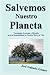 Salvemos Nuestro Planeta (Spanish Edition)