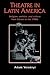 Theatre in Latin America: Religion, Politics and Culture from Cortés to the 1980s
