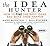 The Idea Hunter: How to Find the Best Ideas and Make Them Happen