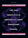 Space and Time Perspective in Northern St. Johns Archeology, Florida (Southeastern Classics in Archaeology, Anthropology, and History)