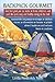 Backpack Gourmet: Good Hot Grub You Can Make at Home, Dehydrate, and Pack for Quick, Easy, and Healthy Eating on the Trail