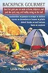 Backpack Gourmet: Good Hot Grub You Can Make at Home, Dehydrate, and Pack for Quick, Easy, and Healthy Eating on the Trail Backpack Gourmet: Good Hot Grub You Can Make at Home, Dehydrate, and Pack for Quick, Easy, and Healthy Eating on the Trail