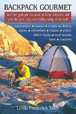 Backpack Gourmet: Good Hot Grub You Can Make at Home, Dehydrate, and Pack for Quick, Easy, and Healthy Eating on the Trail (Paperback)