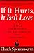 If It Hurts, It Isn't Love by Chuck Spezzano