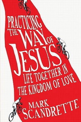Practicing the Way of Jesus: Life Together in the Kingdom of Love (Paperback)