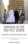 Dancing in the No-fly Zone: A Woman's Journey Through Iraq Dancing in the No-fly Zone: A Woman's Journey Through Iraq