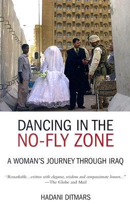 Dancing in the No-fly Zone: A Woman's Journey Through Iraq (Paperback)