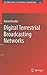 Digital Terrestrial Broadcasting Networks (Lecture Notes in Electrical Engineering, 23)
